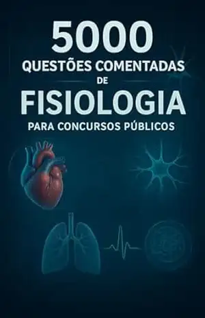 5000 Questões Comentadas de Fisiologia Para Concursos Públicos (Área da Saúde) – Luiza Mayara