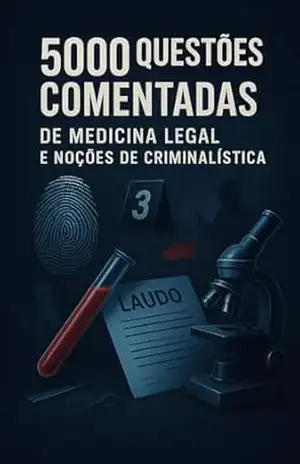 5000 Questões Comentadas de Medicina Legal e Noções de Criminalística Para Concursos Públicos – Luiza Mayara