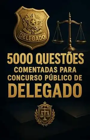 5000 Questões Comentadas Para o Concurso Público de Delegado de Polícia (Concursos Policiais) – Luiza Mayara