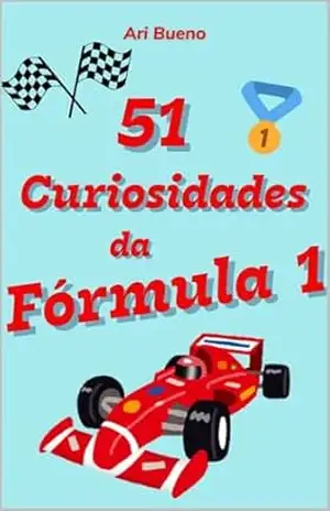 51 Curiosidades da Fórmula 1 – Ari Bueno