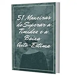 Baixar 51 Maneiras de Superar a Baixa Auto–Estima e Timidez pdf, epub, mobi, eBook