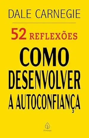 52 Reflexões: Como desenvolver a autoconfiança – Dale Carnegie