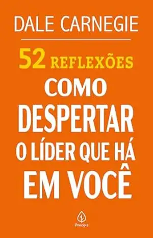 Capa do livro 52 Reflexões: Como despertar o líder que há em você - Dale Carnegie