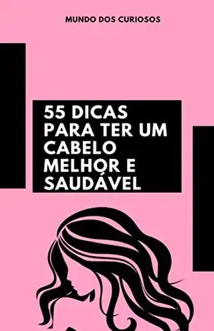 55 dicas para ter um cabelo melhor e saudável – Editora Mundo dos Curiosos