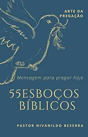 55 Esboços Bíblicos: Pastor Nivanildo (Sermões Expositivos) – Nivanildo  Beserra