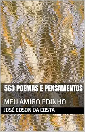 563 POEMAS E PENSAMENTOS: MEU AMIGO EDINHO – JOSÉ EDSON DA COSTA 563 POEMAS E PENSAMENTOS: MEU AMIGO EDINHO – JOSÉ EDSON DA COSTA