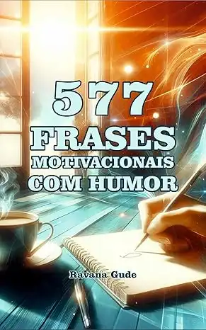 Baixar 577 FRASES MOTIVACIONAIS COM HUMOR: Palavras inspiradoras, motivadoras, engraçadas, com humor, para motivar seu dia e distrair sua mente pdf, epub, mobi, eBook