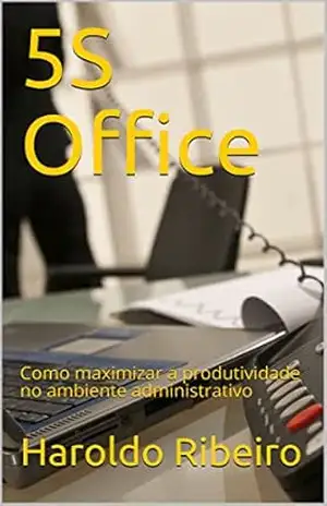 Capa do livro 5S Office: Como maximizar a produtividade no ambiente administrativo - Haroldo Ribeiro