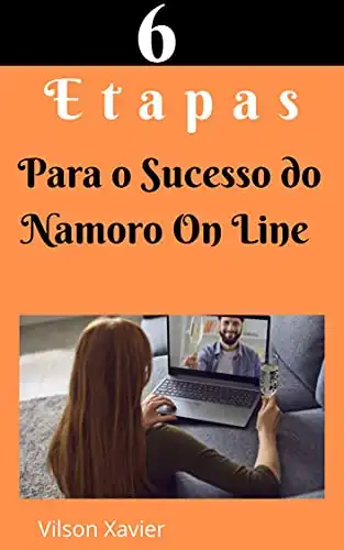 Baixar 6 Etapa Para O Sucesso No Namoro On Line: Tudo O Que Você Precisa Saber pdf, epub, mobi, eBook