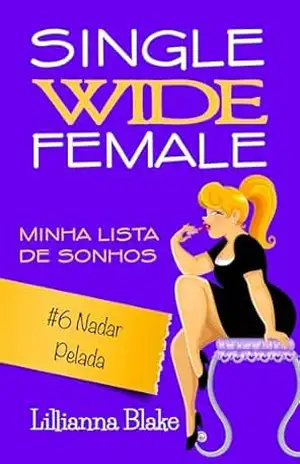 #6 Nadar Pelada: Uma história curta, engraçada e inspiradora (Single Wide Female: Minha Lista de Sonhos) – Lillianna Blake