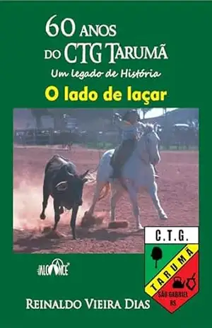 60 anos do CTG Tarumã. Um legado de História: O lado de laçar – Reinaldo Vieira Dias