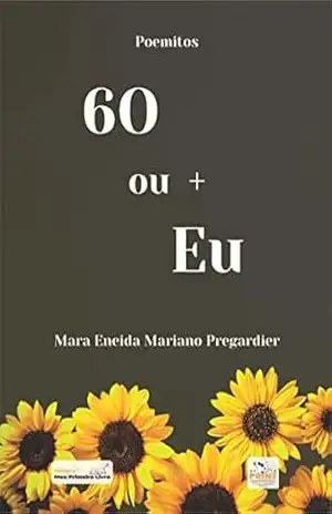 60 ou + Eu – Mara Eneida Mariano Pregardier