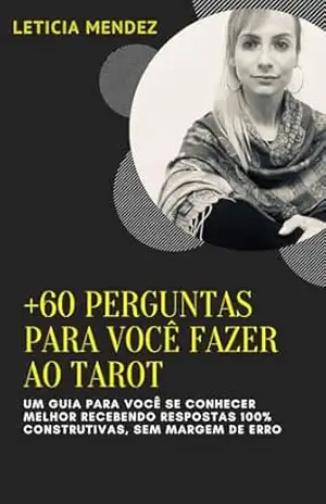 +60 PERGUNTAS PARA VOCÊ FAZER AO TAROT: UM GUIA PARA VOCÊ SE CONHECER MELHOR RECEBENDO RESPOSTAS 100% CONSTRUTIVAS, SEM MARGEM DE ERRO! (Flash Tarot) – Leticia Mendez