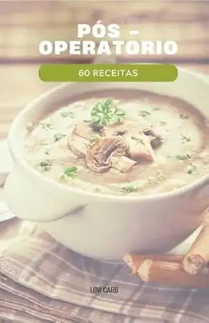 60 RECEITAS PÓS – OPERATORIO: Alimentação Saudável para uma Recuperação Rápida” – Noemí Menezes
