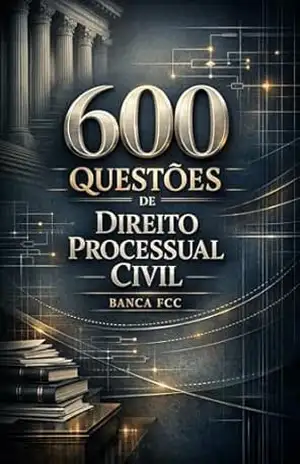 600 Questões de Direito Processual Civil Banca FCC – Luiza Mayara