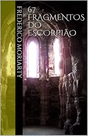 67 Fragmentos do Escorpião (Moriarty Livro 2) – Frederico Moriarty