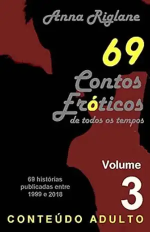 69 Contos Eróticos de todos os tempos – Vol 03 – Anna Riglane