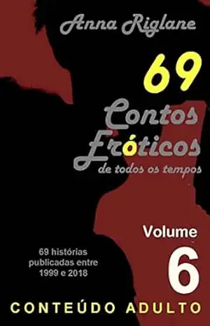 69 Contos Eróticos de todos os tempos – Vol 06 – Anna Riglane 69 Contos Eróticos de todos os tempos – Vol 06 – Anna Riglane