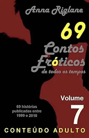 69 Contos Eróticos de todos os tempos – Vol 07 – Anna Riglane