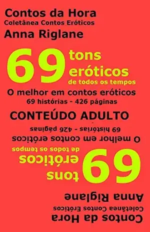 Capa do livro 69 tons eróticos de todos os tempos (Coletânea Contos Eróticos) - Anna Riglane