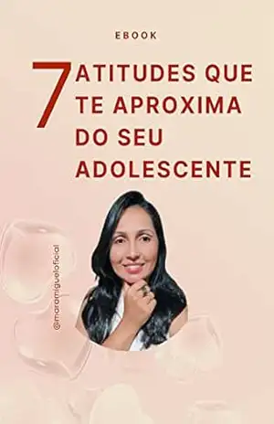 7 atitudes que te aproxima do seu adolescente – Mara Miguel 7 atitudes que te aproxima do seu adolescente – Mara Miguel