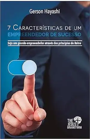 7 CARACTERÍSTICAS DE EMPREENDEDOR DE SUCESSO: Seja um grande empreendedor através dos princípios do Reino – Gerson Hayashi 7 CARACTERÍSTICAS DE EMPREENDEDOR DE SUCESSO: Seja um grande empreendedor através dos princípios do Reino – Gerson Hayashi