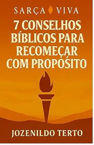 7 CONSELHOS BÍBLICOS PARA RECOMEÇAR COM PROPÓSITO (SARÇA VIVA) – Jozenildo Terto