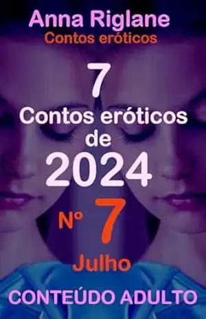 7 contos eróticos de 2024 – nº 7 Julho – Anna Riglane
