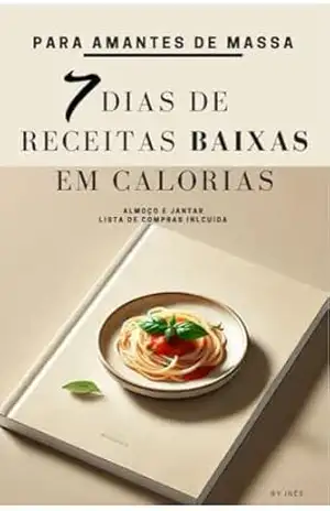 Capa do livro 7 Dias de Receitas Baixas em Calorias: Para Amantes de Massa - Inês Costa