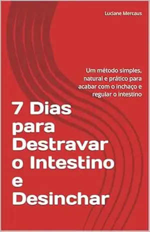 7 Dias para Destravar o Intestino e Desinchar: Um método simples, natural e prático para acabar com o inchaço e regular o intestino – Luciane Mercaus 7 Dias para Destravar o Intestino e Desinchar: Um método simples, natural e prático para acabar com o inchaço e regular o intestino – Luciane Mercaus