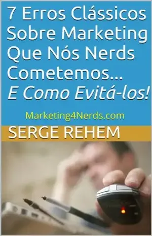 Capa do livro 7 Erros Clássicos Sobre Marketing Que Nós Nerds Cometemos... E Como Evitá–los! (Marketing4Nerds Livro 1) - Serge Rehem