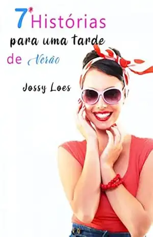 7 Histórias para uma tarde de Verão: Recompilação de relatos - Jossy Loes 7 Histórias para uma tarde de Verão: Recompilação de relatos - Jossy Loes