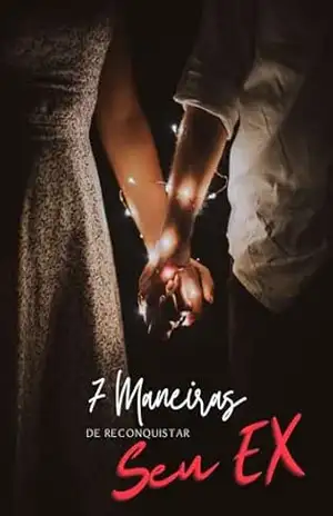 7 Maneiras Simples de Reconquistar Seu Ex – Larissa Alves