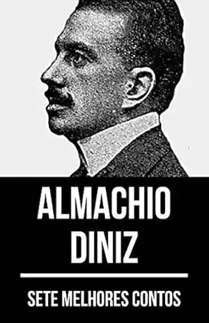 7 melhores contos de Almachio Diniz - Almachio Diniz 7 melhores contos de Almachio Diniz - Almachio Diniz