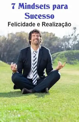 7 Mindsets Para Sucesso, Felicidade E Realização – Jideon Francisco Marques