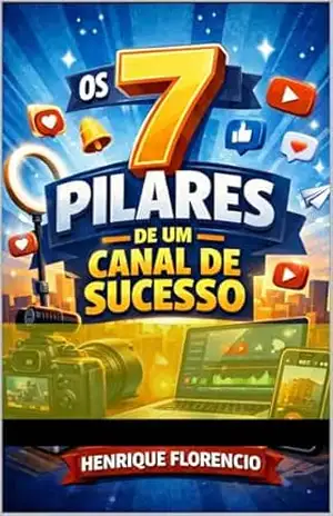 7 Pilares De Um Canal De Sucesso – Henrique Florencio