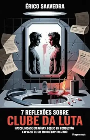 7 Reflexões sobre Clube da Luta: Masculinidade em ruínas, desejo em combustão e o vazio de um mundo capitalizado – Érico Saavedra