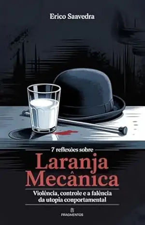 7 Reflexões sobre Laranja Mecânica: Violência, controle e a falência da utopia comportamental – Érico Saavedra 7 Reflexões sobre Laranja Mecânica: Violência, controle e a falência da utopia comportamental – Érico Saavedra