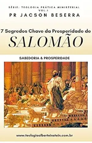 7 Segredos Chave da Prosperidade de Salomão: Sabedoria & Prosperidade - Pr Jacson Beserra 7 Segredos Chave da Prosperidade de Salomão: Sabedoria & Prosperidade - Pr Jacson Beserra