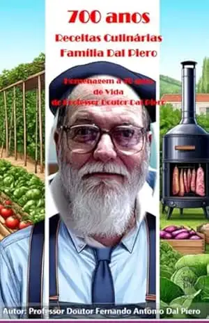 700 Anos De Receitas Culinárias Da Família Dal Piero – Professor Doutor Fernando A. Dal Piero 700 Anos De Receitas Culinárias Da Família Dal Piero – Professor Doutor Fernando A. Dal Piero