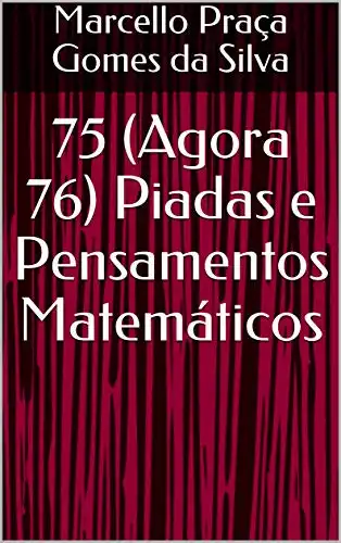 Baixar 75 (Agora 76) Piadas e Pensamentos Matemáticos pdf, epub, mobi, eBook