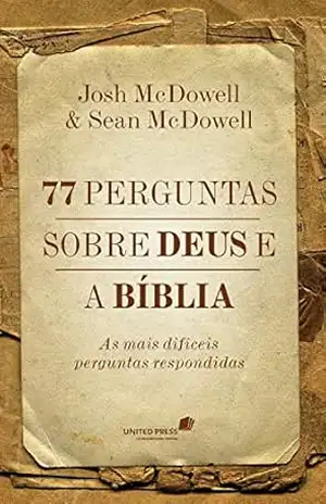 Capa do livro 77 perguntas sobre Deus e a bíblia: As mais difíceis perguntas respondidas - Josh McDowell