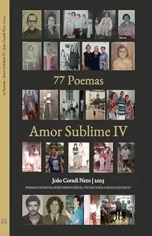 Capa do livro 77 Poemas – Amor Sublime IV: POEMAS PAULISTAS, DOISCORREGUENCES, PAULISTANOS, PARAGUAÇUENCES (77 Poemas – Amor Sublime – POEMAS PAULISTAS, DOISCORREGUENCES, PAULISTANOS, PARAGUAÇUENCES Livro 4) - João Coradi Neto