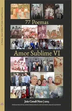 77 Poemas – Amor Sublime VI: POEMAS PAULISTAS, DOISCORREGUENCES, PAULISTANOS, PARAGUAÇUENCES (77 Poemas – Amor Sublime – POEMAS PAULISTAS, DOISCORREGUENCES, PAULISTANOS, PARAGUAÇUENCES Livro 6) – João Coradi Neto