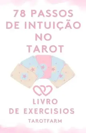 78 Passos de Intuição no Tarot: O guia fácil para dominar as leituras das cartas – Aprende a ler tarot com um livro de exercícios intuitivo sobre significados das cartas, tiragens e leituras de tarô – Eliana Ferreira de Sousa