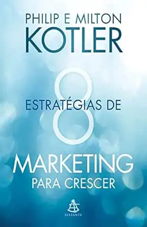 Capa do livro 8 estratégias de marketing para crescer: Dicas práticas para desenvolver seu negócio - Philip Kotler