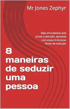 8 maneiras de seduzir uma pessoa: Seja uma pessoa que atraia a atenção, aprenda com essas 8 técnicas fáceis de sedução – Mr Jones Zephyr 8 maneiras de seduzir uma pessoa: Seja uma pessoa que atraia a atenção, aprenda com essas 8 técnicas fáceis de sedução – Mr Jones Zephyr