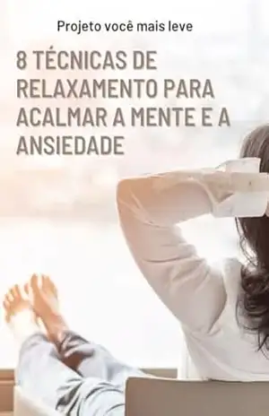 8 Técnicas de Relaxamento Para Acalmar o Corpo e a Mente: Projeto Você Mais Leve – Dra. Patrícia Helena Zúcolo