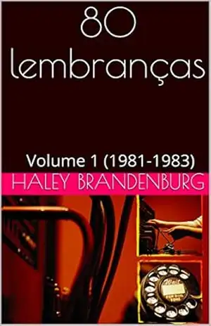 80 lembranças: Volume 1 (1981–1983) - Haley Brandenburg