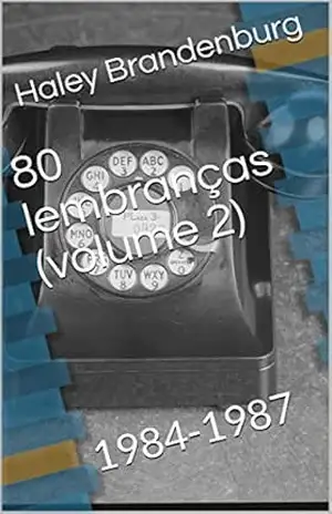 80 lembranças (volume 2): 1984–1987 - Haley Brandenburg